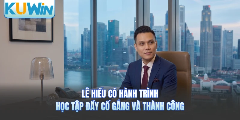 Lê Hiếu có hành trình học tập đầy cố gắng và thành công